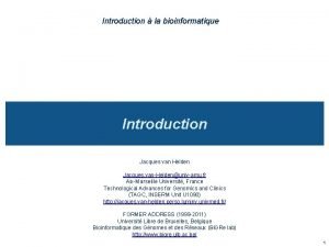 Introduction la bioinformatique Introduction Jacques van Helden Jacques