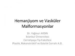 Hemanjiyom ve Vaskler Malformasyonlar Dr Yamur AYDIN stanbul