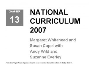 CHAPTER 13 NATIONAL CURRICULUM 2007 Margaret Whitehead and