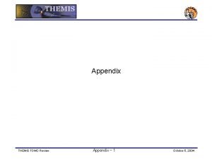 Appendix THEMIS FDMO Review Appendix 1 October 5