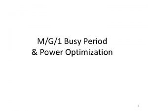 MG1 Busy Period Power Optimization 1 Power Optimization