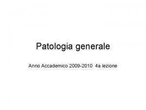 Patologia generale Anno Accademico 2009 2010 4 a