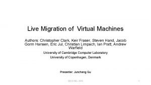 Live Migration of Virtual Machines Authors Christopher Clark