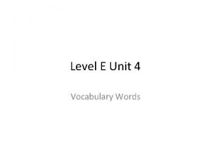 Vocab unit 4 level e