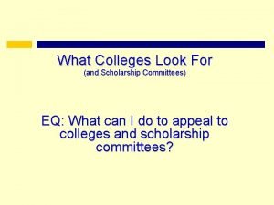 What Colleges Look For and Scholarship Committees EQ