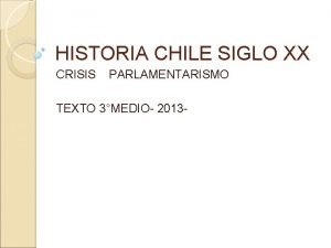 HISTORIA CHILE SIGLO XX CRISIS PARLAMENTARISMO TEXTO 3MEDIO