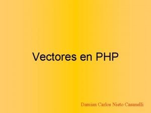 Vectores en PHP Damian Carlos Nieto Casanelli NDICE