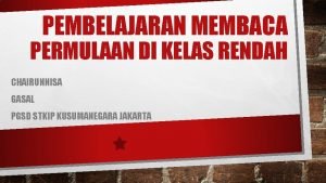 PEMBELAJARAN MEMBACA PERMULAAN DI KELAS RENDAH CHAIRUNNISA GASAL