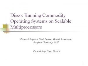 Disco Running Commodity Operating Systems on Scalable Multiprocessors