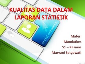 KUALITAS DATA DALAM LAPORAN STATISTIK Materi Mandatkes S