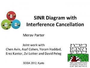 SINR Diagram with Interference Cancellation Merav Parter Joint