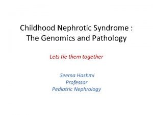 Childhood Nephrotic Syndrome The Genomics and Pathology Lets
