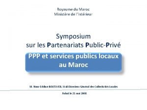 Royaume du Maroc Ministre de lIntrieur Symposium sur