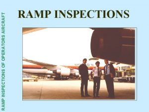 RAMP INSPECTIONS OF OPERATORS AIRCRAFT RAMP INSPECTIONS RAMP