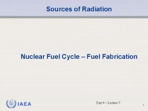 Sources of Radiation Nuclear Fuel Cycle Fuel Fabrication