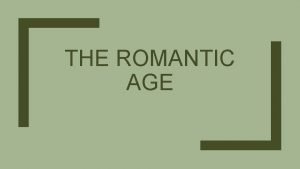 THE ROMANTIC AGE From the Augustan Age to