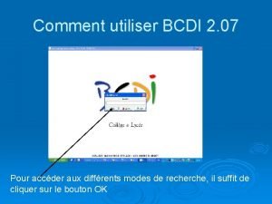 Comment utiliser BCDI 2 07 Pour accder aux