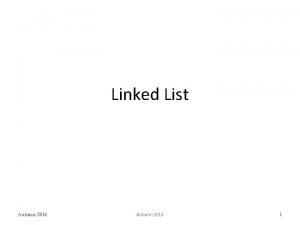 Linked List Autumn 2016 1 Introduction A linked