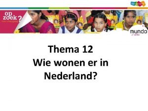 Thema 12 Wie wonen er in Nederland Hoofdvraag