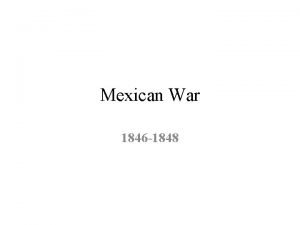Mexican War 1846 1848 Objectives Learn the causes