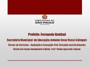 Prefeito Fernando Haddad Secretrio Municipal de Educao Antonio