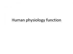 Human physiology function LEVELS OF FUNCTION Function in