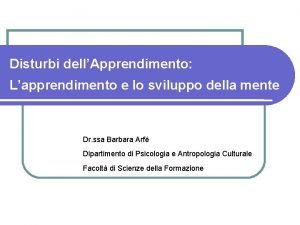 Disturbi dellApprendimento Lapprendimento e lo sviluppo della mente