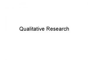 Qualitative Research Qualitative Research 1 Qualitative Research v