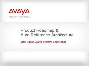 Product Roadmap Aura Reference Architecture Mark Bridge Avaya