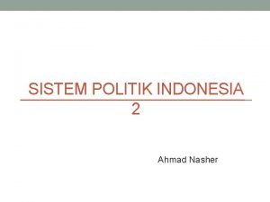 SISTEM POLITIK INDONESIA 2 Ahmad Nasher Pengertian Sistem