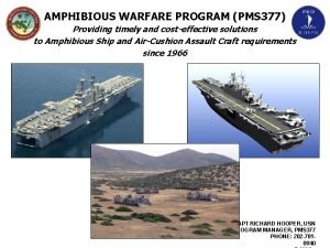 AMPHIBIOUS WARFARE PROGRAM PMS 377 Providing timely and