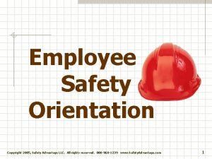 Employee Safety Orientation Copyright 2005 Safety Advantage LLC