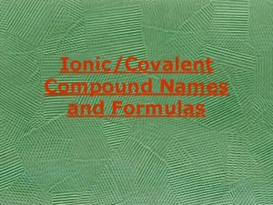 IonicCovalent Compound Names and Formulas We want to