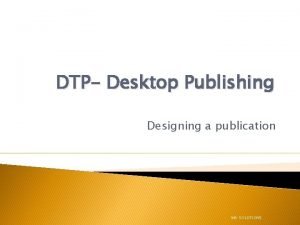 DTP Desktop Publishing Designing a publication MK SOLUTIONS