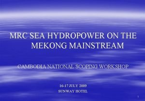 MRC SEA HYDROPOWER ON THE MEKONG MAINSTREAM CAMBODIA