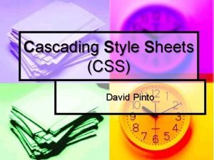 Cascading Style Sheets CSS David Pinto Web Standards