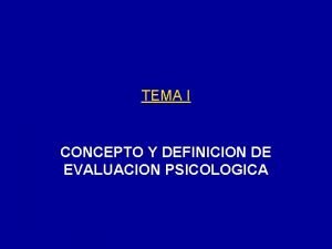 TEMA I CONCEPTO Y DEFINICION DE EVALUACION PSICOLOGICA