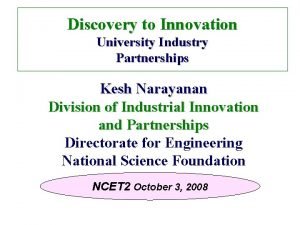 Discovery to Innovation University Industry Partnerships Kesh Narayanan