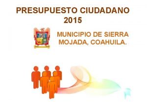 PRESUPUESTO CIUDADANO 2015 MUNICIPIO DE SIERRA MOJADA COAHUILA