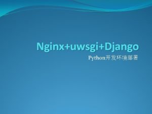 NginxuwsgiDjango Python flup Django Python Web 1 Django
