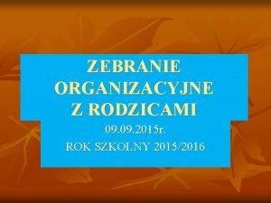 ZEBRANIE ORGANIZACYJNE Z RODZICAMI 09 2015 r ROK