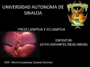 UNIVERSIDAD AUTONOMA DE SINALOA PREECLAMPSIA Y ECLAMPSIA EXPOSITOR