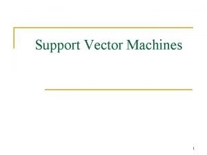 Support Vector Machines 1 Support Vector Machines n