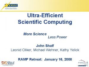 UltraEfficient Scientific Computing More Science Less Power John