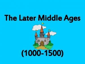 The Later Middle Ages 1000 1500 I A