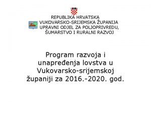 REPUBLIKA HRVATSKA VUKOVARSKOSRIJEMSKA UPANIJA UPRAVNI ODJEL ZA POLJOPRIVREDU