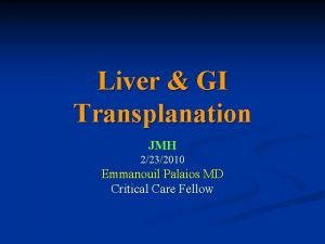 Liver GI Transplanation JMH 2232010 Emmanouil Palaios MD