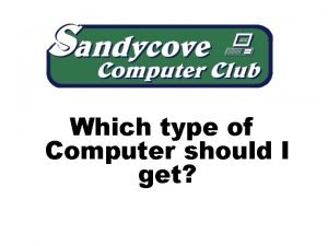 Which type of Computer should I get Which