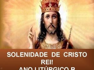 SOLENIDADE DE CRISTO REI LEITURAS DA LITURGIA EUCARSTICA