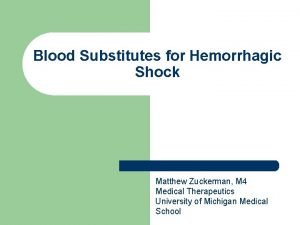 Blood Substitutes for Hemorrhagic Shock Matthew Zuckerman M